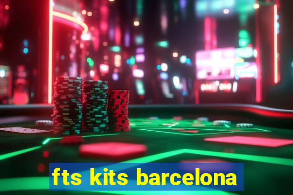 fts kits barcelona